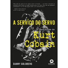 A Serviço Do Servo: Os Bastidores De Kurt Cobain