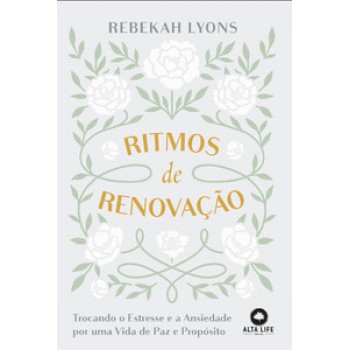 Ritmos De Renovação: Trocando O Estresse E A Ansiedade Por Uma Vida De Paz E Propósito