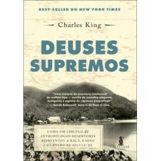 Deuses Supremos: Como Um Círculo De Antropólogos Desertores Reinventou A Raça, O Sexo E O Gênero No Século Xx