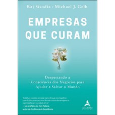 Empresas Que Curam: Despertando A Consciência Dos Negócios Para Ajudar A Salvar O Mundo