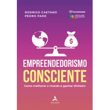 Empreendedorismo Consciente: Como Melhorar O Mundo E Ganhar Dinheiro