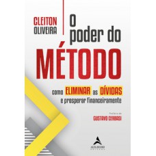 O Poder Do Método: Como Eliminar As Dívidas E Prosperar Financeiramente