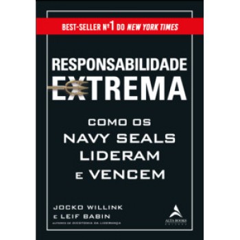 Responsabilidade Extrema: Como Os Navy Seals Lideram E Vencem