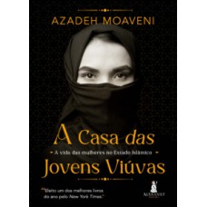 A Casa Das Jovens Viúvas: A Vida Das Mulheres No Estado Islâmico