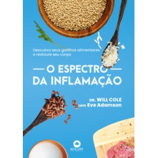 O Espectro Da Inflamação: Descubra Seus Gatilhos Alimentares E Restaure Seu Corpo