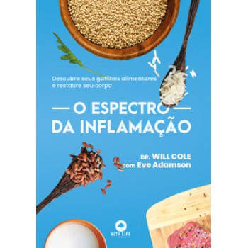 O Espectro Da Inflamação: Descubra Seus Gatilhos Alimentares E Restaure Seu Corpo