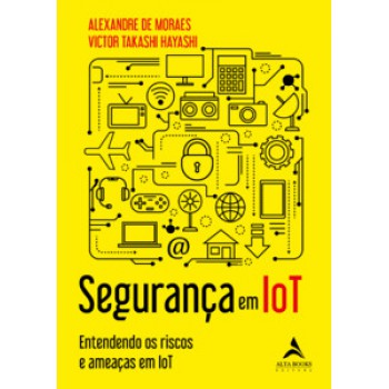 Segurança Em Iot: Entendendo Os Riscos E Ameaças Em Iot