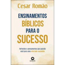 Ensinamentos Bíblicos Para O Sucesso: Reflexões E Pensamentos Que Guiarão Você Para Uma Vida Bem-sucedida