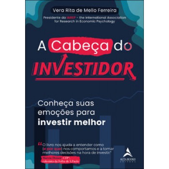 A Cabeça Do Investidor: Conheça Suas Emoções Para Investir Melhor