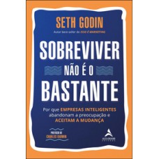 Sobreviver Não é O Bastante: Por Que Empresas Inteligentes Abandonam A Preocupação E Aceitam A Mudança