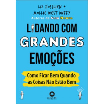 Lidando Com Grandes Emoções: Como Ficar Bem Quando As Coisas Não Estão Bem