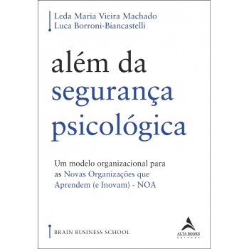 Além da segurança psicológica: um modelo organizacional para as Novas Organizações que Aprendem (e inovam) – NOA