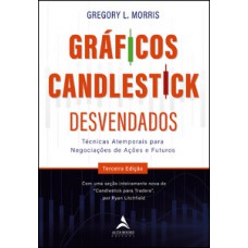 Gráficos Candlestick Desvendados: Técnicas Atemporais Para Negociações De Ações E Futuros