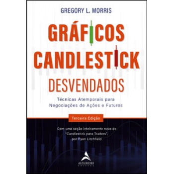 Gráficos Candlestick Desvendados: Técnicas Atemporais Para Negociações De Ações E Futuros