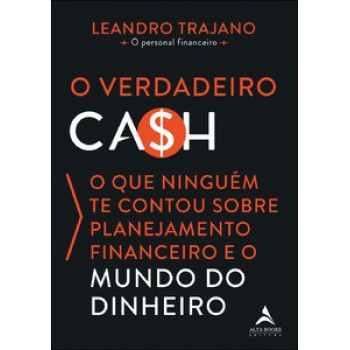 O Verdadeiro Ca$h: O Que Ninguém Te Contou Sobre Planejamento Financeiro E O Mundo Do Dinheiro