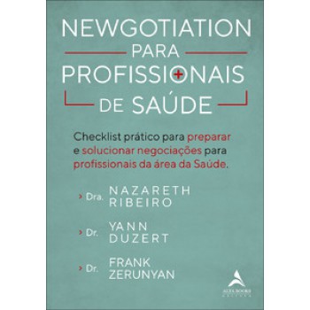 Newgotiation Para Profissionais De Saúde: Checklist Prático Para Preparar E Solucionar Negociações Para Profissionais Da área Da Saúde