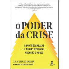 O poder da crise: como três ameaças — e nossas respostas — mudarão o Mundo