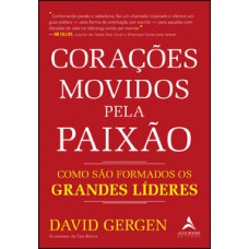 Corações Movidos Pela Paixão: Como São Formados Os Grandes Líderes