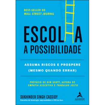 Escolha A Possibilidade: Assuma Os Riscos E Prospere (mesmo Quando Errar)