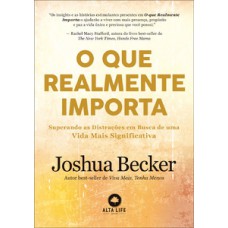 O Que Realmente Importa: Superando As Distrações Em Busca De Uma Vida Mais Significativa