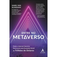 Entre No Metaverso: Como A Internet Imersiva Destravará Uma Economia Social De Trilhões De Dólares