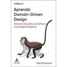 Aprenda Domain-driven Design: Alinhando Arquitetura De Software E Estratégia De Negócios