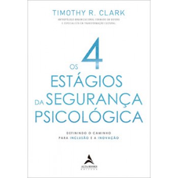 Os 4 Estágios Da Segurança Psicológica: Definindo O Caminho Para A Inclusão E A Inovação