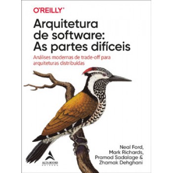 Arquitetura De Software: As Partes Difíceis: Análises Modernas De Trade-off Para Arquiteturas Distribuídas