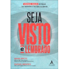 Seja Visto E Lembrado: O Guia Prático Para Viver Mais E Ficar Na Memória Do Seu Cliente