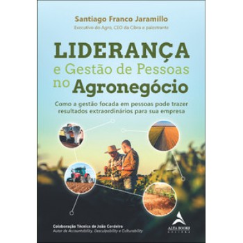 Liderança E Gestão De Pessoas No Agronegócio: Como A Gestão Focada Em Pessoas Pode Trazer Resultados Extraordinários Para Sua Empresa