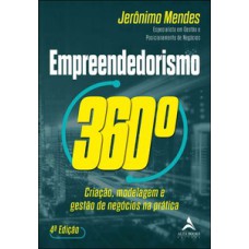 Empreendedorismo 360°: Criação, Modelagem E Gestão De Negócios Na Prática