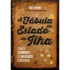 A Fábula Do Estado Da Ilha: Como A Economia E Os Mercados Funcionam