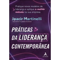 Práticas Da Liderança Contemporânea: Pratique Novos Modelos De Liderança E Aplique O Melhor Método Na Sua Empresa