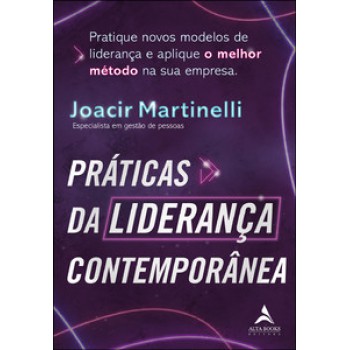 Práticas Da Liderança Contemporânea: Pratique Novos Modelos De Liderança E Aplique O Melhor Método Na Sua Empresa