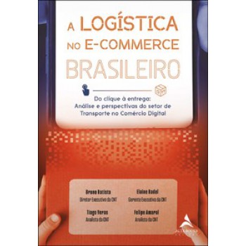 A Logística No E-commerce Brasileiro: Do Clique à Entrega: Análise E Perspectivas Do Setor De Transporte No Comércio Digital