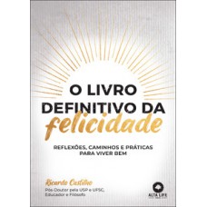 O Livro Definitivo Da Felicidade: Reflexões, Caminhos E Práticas Para Viver Bem