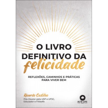 O Livro Definitivo Da Felicidade: Reflexões, Caminhos E Práticas Para Viver Bem