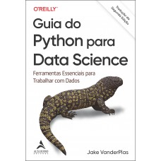Guia Do Python Para Data Science - Tradução Da Segunda Edição: Erramentas Essenciais Para Trabalhar Com Dados