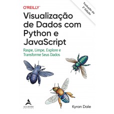 Visualização De Dados Com Python E Javascript: Raspe, Limpe, Explore E Transorme Seus Dados - Tradução Da 2ª Edição