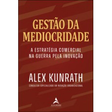 Gestão Da Mediocridade: Estratégia Comercial Na Guerra Pela Inovação