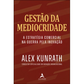 Gestão Da Mediocridade: Estratégia Comercial Na Guerra Pela Inovação