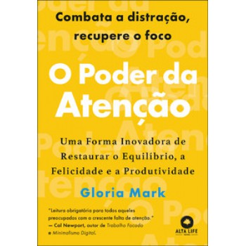 O Poder Da Atenção: Uma Forma Inovadora De Restaurar O Equilíbrio, A Felicidade E A Produtividade