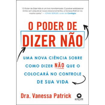 O Poder De Dizer Não: Uma Nova Ciência Sobre Como Dizer Não Que O Colocará No Controle De Sua Vida