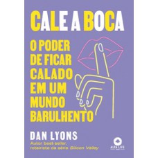 Cale A Boca: O Poder De Ficar Calado Em Um Mundo Barulhento