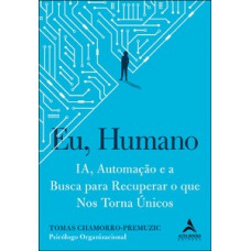 Eu, Humano: Ia, Automação E A Busca Para Recuperar O Que Nos Torna únicos