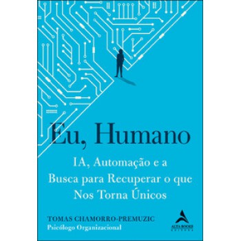 Eu, Humano: Ia, Automação E A Busca Para Recuperar O Que Nos Torna únicos