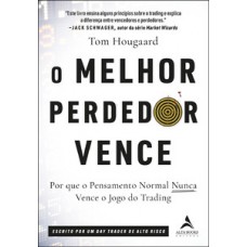 O Melhor Perdedor Vence: Por Que O Pensamento Normal Nunca Vence O Jogo Do Trading