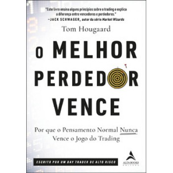 O Melhor Perdedor Vence: Por Que O Pensamento Normal Nunca Vence O Jogo Do Trading