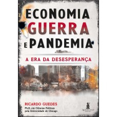 Economia, Guerra E Pandemia: A Era Da Desesperança