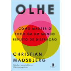 Olhe: Como Manter O Foco Em Um Mundo Repleto De Distração